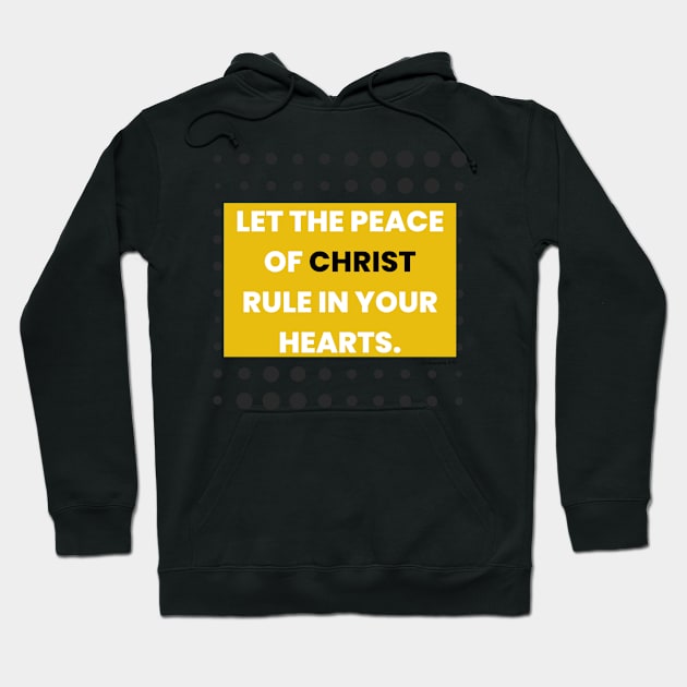 Let the peace of Christ rule in your hearts. Hoodie by Seeds of Authority